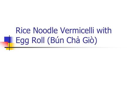 Rice Noodle Vermicelli with Egg Roll (Bún Chả Giò)