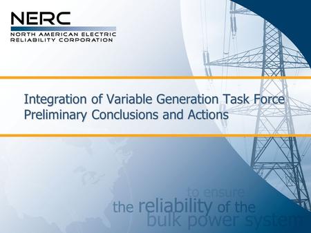 Integration of Variable Generation Task Force Preliminary Conclusions and Actions.