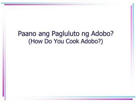 Paano ang Pagluluto ng Adobo? (How Do You Cook Adobo?)