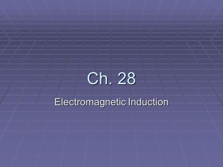 Ch. 28 Electromagnetic Induction. Chapter Overview  Motional EMF  Faraday’s Law  Lenz’s Law  Magnetic Flux  Electric Generator  Transformers.