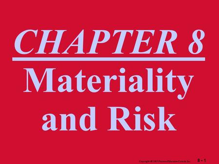 8 - 1 Copyright  2003 Pearson Education Canada Inc. CHAPTER 8 Materiality and Risk.