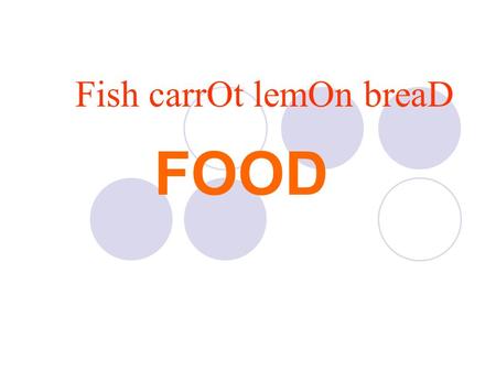 Fish carrOt lemOn breaD FOOD. The main aim of the lesson to know new information about profession «Chef» to learn new words to practice some vocabulary.