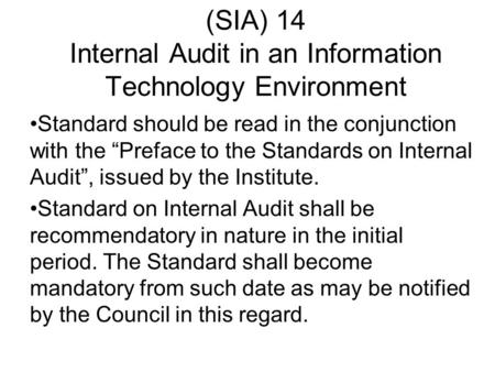 (SIA) 14 Internal Audit in an Information Technology Environment Standard should be read in the conjunction with the “Preface to the Standards on Internal.