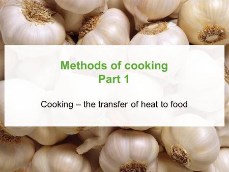 Published by Hodder Education © 2010 D Foskett, J Campbell and P Paskins Methods of cooking Part 1 Cooking – the transfer of heat to food.