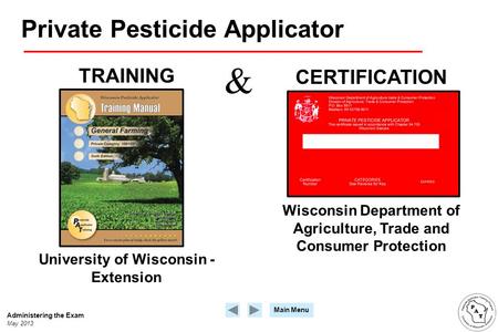 Main Menu Private Pesticide Applicator TRAINING CERTIFICATION Wisconsin Department of Agriculture, Trade and Consumer Protection University of Wisconsin.