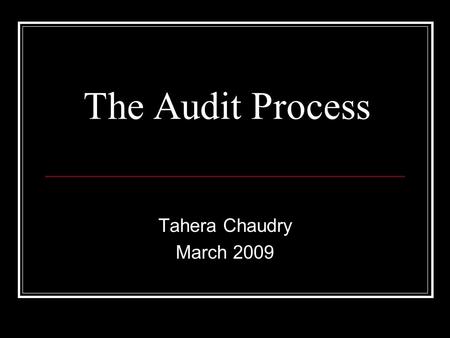 The Audit Process Tahera Chaudry March 2009. Clinical audit A quality improvement process that seeks to improve patient care and outcomes through systematic.