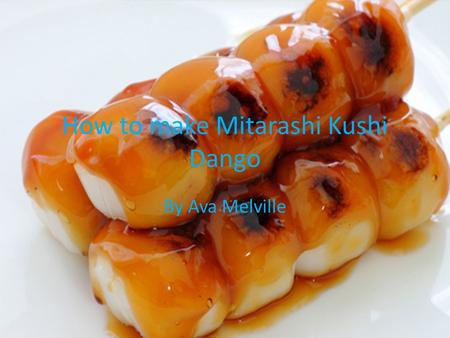 How to make Mitarashi Kushi Dango By Ava Melville.