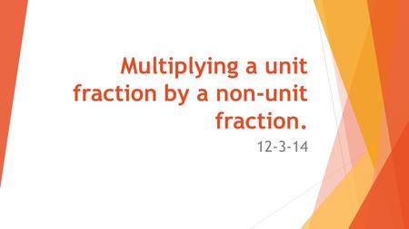 Multiplying a unit fraction by a non-unit fraction.