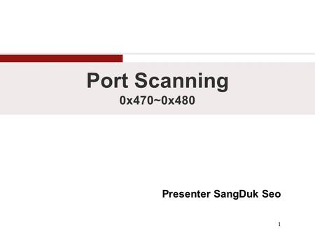 Port Scanning 0x470~0x480 Presenter SangDuk Seo 1.