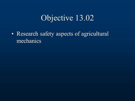 Objective 13.02 Research safety aspects of agricultural mechanics.