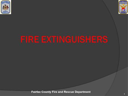 Fairfax County Fire and Rescue Department 1 FIRE EXTINGUISHERS.