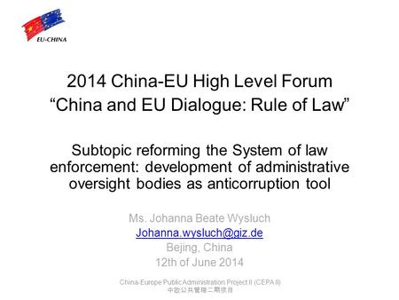 2014 China-EU High Level Forum “China and EU Dialogue: Rule of Law” Subtopic reforming the System of law enforcement: development of administrative oversight.