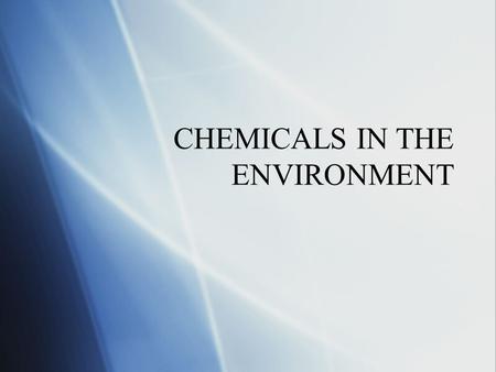 CHEMICALS IN THE ENVIRONMENT. CHEMICALS CYCLE  Earth is a closed system – which means that all atoms on earth remain on earth, including carbon and nitrogen.