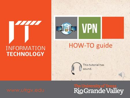 HOW-TO guide This tutorial has sound. www.utrgv.edu.