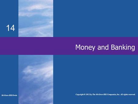 14 Money and Banking McGraw-Hill/Irwin Copyright © 2012 by The McGraw-Hill Companies, Inc. All rights reserved.