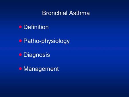 Bronchial Asthma  Definition  Patho-physiology  Diagnosis  Management.