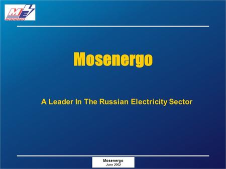 Mosenergo June 2002 Mosenergo A Leader In The Russian Electricity Sector.
