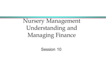 Nursery Management Understanding and Managing Finance Session 10.