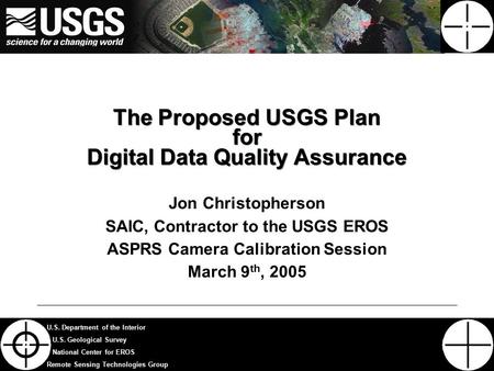 1 U.S. Department of the Interior U.S. Geological Survey National Center for EROS Remote Sensing Technologies Group The Proposed USGS Plan for Digital.