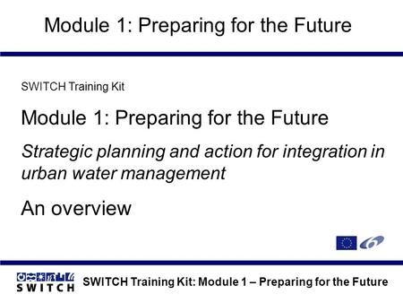 SWITCH Training Kit: Module 1 – Preparing for the Future Module 1: Preparing for the Future SWITCH Training Kit Module 1: Preparing for the Future Strategic.