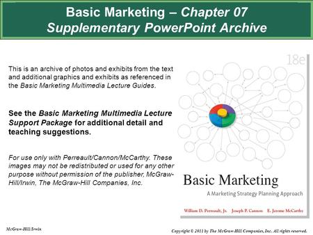 Basic Marketing – Chapter 07 Supplementary PowerPoint Archive This is an archive of photos and exhibits from the text and additional graphics and exhibits.