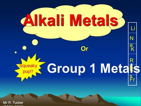 Alkali Metals Group 1 Metals Or Li Na K Rb Cs Fr Squeaky pop!!