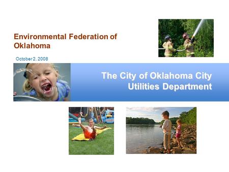 Environmental Federation of Oklahoma The City of Oklahoma City Utilities Department October 2, 2008.