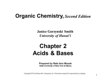 1 Organic Chemistry, Second Edition Janice Gorzynski Smith University of Hawai’i Copyright © The McGraw-Hill Companies, Inc. Permission required for reproduction.