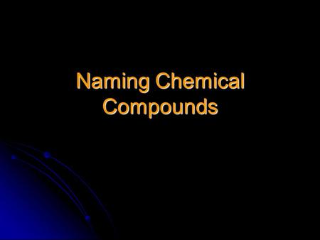 Naming Chemical Compounds. Class I Binary Compounds Made from “Predictable” metals on the periodic table Made from “Predictable” metals on the periodic.