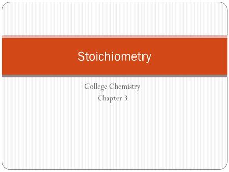 College Chemistry Chapter 3 Stoichiometry. Law of Conservation of Mass All chemical and physical reactions must follow the LCM. Lavoisier was the first.