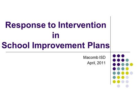 Response to Intervention in School Improvement Plans Macomb ISD April, 2011.