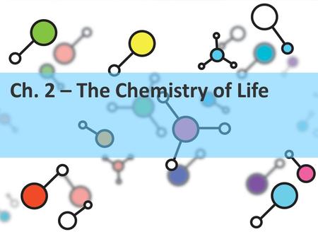 Ch. 2 – The Chemistry of Life. I. THE COMPOSITION OF THE UNIVERSE A. Everything in the universe is made of up atoms. B. An element is a pure substance.
