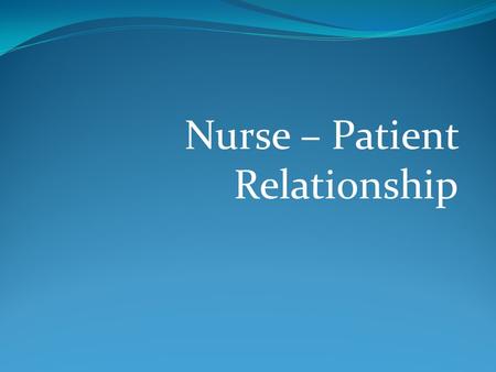 Nurse – Patient Relationship. What is interpersonal relationship? “ the relationships between persons”