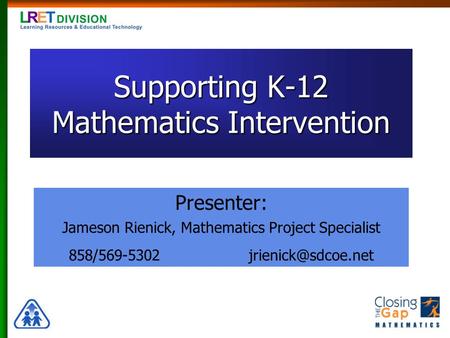 Supporting K-12 Mathematics Intervention Presenter: Jameson Rienick, Mathematics Project Specialist