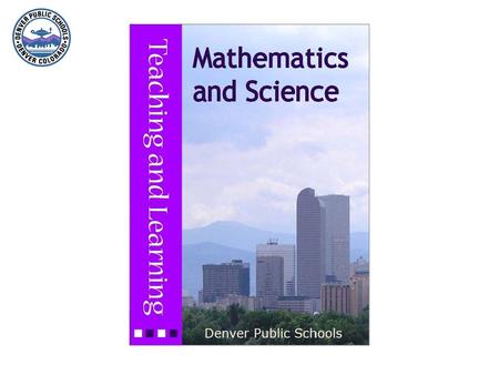 ECE–12 Mathematics Denver Public Schools Accepting Responsibility for Every Child Elaine Boyer Elementary Mathematics Coordinator Becky Sauer Secondary.