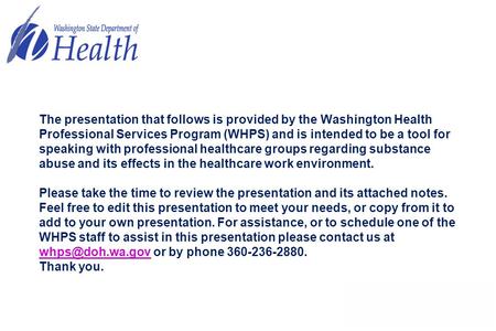 The presentation that follows is provided by the Washington Health Professional Services Program (WHPS) and is intended to be a tool for speaking with.