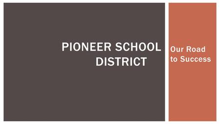 Our Road to Success PIONEER SCHOOL DISTRICT. Student Demographics  Enrollment 734 students pre-K through 8 th  2.1% American Indian/Alaskan Native 
