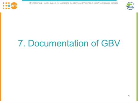 Strengthening Health System Responses to Gender-based Violence in EECA: A resource package 7. Documentation of GBV 1.