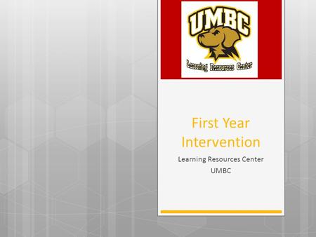 First Year Intervention Learning Resources Center UMBC.