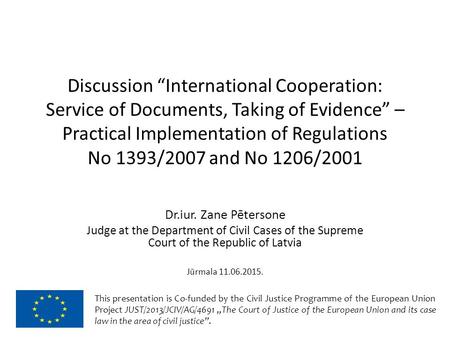 Discussion “International Cooperation: Service of Documents, Taking of Evidence” – Practical Implementation of Regulations No 1393/2007 and No 1206/2001.