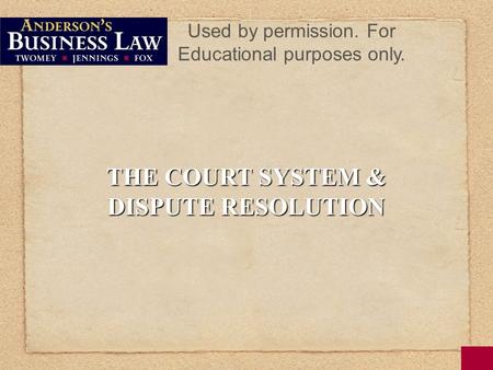THE COURT SYSTEM & DISPUTE RESOLUTION Used by permission. For Educational purposes only.