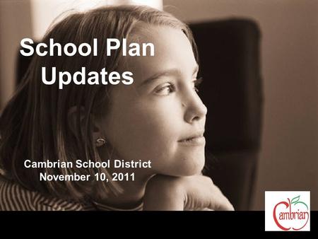 School Plan Updates Cambrian School District November 10, 2011.