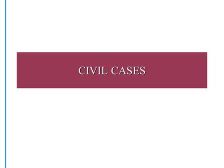 CIVIL CASES. STEPS TO CIVIL CASES Negotiation Legal advice Starting a case: –Exchange of information –Basis of claim –Details of injury or damage –Investigation.