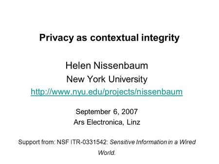 Privacy as contextual integrity Helen Nissenbaum New York University  September 6, 2007 Ars Electronica, Linz Support.