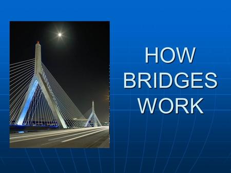 HOW BRIDGES WORK.