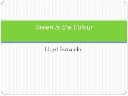 Green is the Colour Lloyd Fernando.