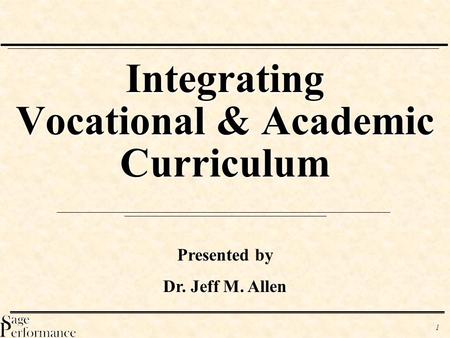 1 Integrating Vocational & Academic Curriculum Presented by Dr. Jeff M. Allen.