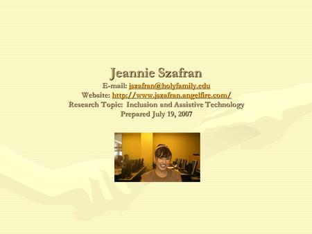 Jeannie Szafran   Website:  Research Topic: Inclusion and Assistive Technology Prepared.
