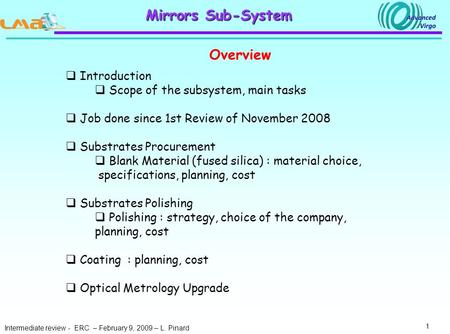 Intermediate review - ERC – February 9, 2009 – L. Pinard 1 Mirrors Sub-System Overview  Introduction  Scope of the subsystem, main tasks  Job done since.