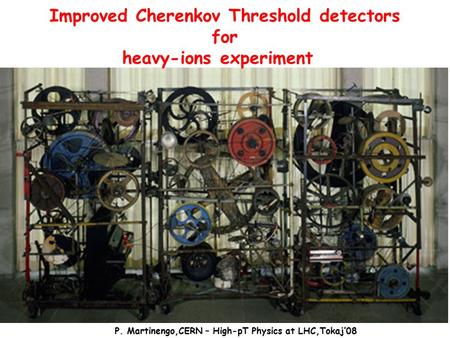 Improved Cherenkov Threshold detectors for heavy-ions experiment P. Martinengo,CERN – High-pT Physics at LHC,Tokaj’08.